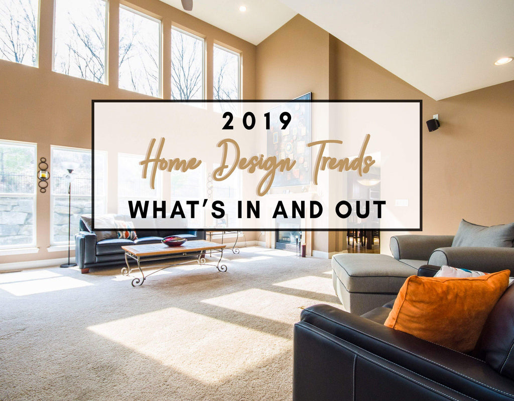 2019 Home Design Trends What S In And